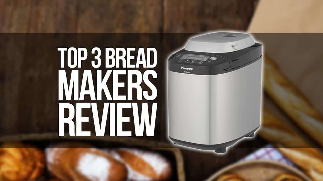 Best Bread Maker - Our Top 3 Review – Cleverhab.co.uk Advantages And Disadvantages Of A Bread Maker